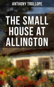 The Small House at Allington : Romantic Classic cover image