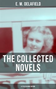The Collected Novels of E. M. Delafield (6 Titles in One Edition) cover image