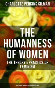The Humanness of Women : The Theory & Practice of Feminism (Including Various Essays & Sketches) cover image