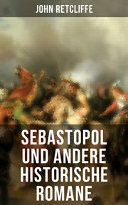 Sebastopol und andere historische Romane : Nena Sahib oder Die Empörung in Indien + Garibaldi + Villafranca + 10 Jahre + Magenta und Solferino cover image