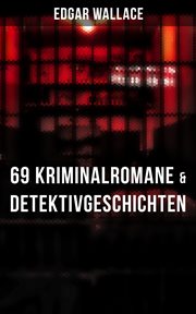 Edgar Wallace : 69 Kriminalromane & Detektivgeschichten in einem Band cover image