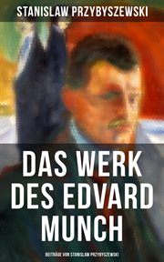 Das Werk des Edvard Munch : Beiträge von Stanislaw Przybyszewski cover image