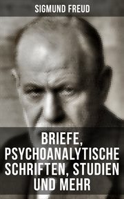Sigmund Freud : Briefe, Psychoanalytische Schriften, Studien und mehr cover image