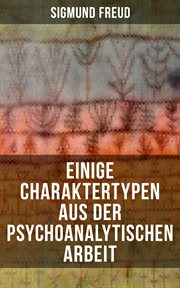 Einige Charaktertypen aus der psychoanalytischen Arbeit cover image