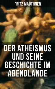 Der Atheismus und seine Geschichte im Abendlande cover image