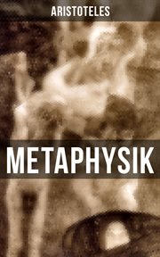 Metaphysik : Theoretische Philosophie: Das Grundlegende aller Wirklichkeit cover image
