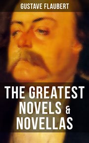 The Greatest Novels & Novellas of Gustave Flaubert cover image