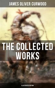 The Collected Works of James Oliver Curwood cover image