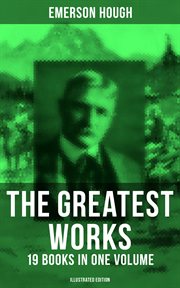 The Greatest Works of Emerson Hough – 19 Books in One Volume cover image