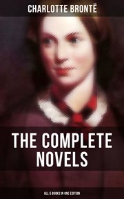 The Complete Novels of Charlotte Brontë – All 5 Books in One Edition cover image
