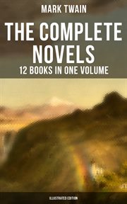 The Complete Novels of Mark Twain : 12 Books in One Volume cover image