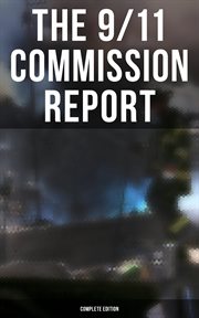 The 9/11 Commission Report : Full and Complete Account of the Circumstances Surrounding the September 11, 2001 Terrorist Attacks cover image
