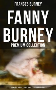 Fanny Burney : Premium Collection. Complete Novels, Essays, Diary, Letters & Biography cover image