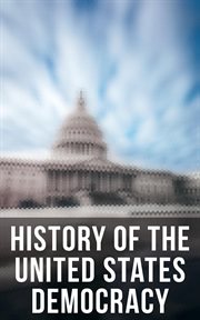 History of the United States Democracy : Key Civil Rights Acts, Constitutional Amendments, Supreme Court Decisions & Acts of Foreign Policy cover image