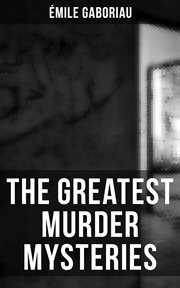 The Greatest Murder Mysteries of Émile Gaboriau cover image