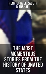 The Most Momentous Stories from the History of Unated States cover image
