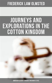 Journeys and Explorations in the Cotton Kingdom : American Slavery Through Foreigner's Eyes cover image