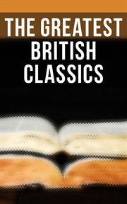 The Greatest British Classics : Sons and Lovers, Wuthering Heights, Alice in Wonderland, Heart of Darkness, Ulysses, Hamlet… cover image