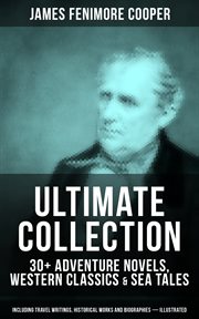Ultimate collection : 30+ adventure novels, western classics & sea tales cover image