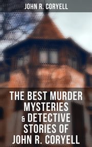 The Best Murder Mysteries & Detective Stories of John R. Coryell cover image