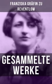 Gesammelte Werke : Romane, Erzählungen, Essays, Gedichte & Briefe cover image