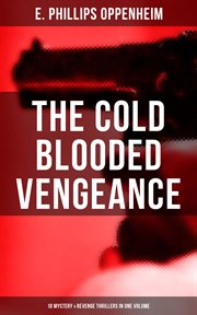 The Cold Blooded Vengeance : 10 Mystery & Revenge Thrillers in One Volume cover image