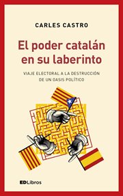 El poder catalán en su laberinto. Viaje electoral a la destrucción de un oasis político cover image