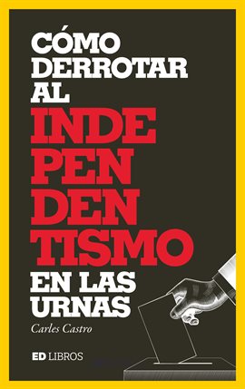Cover image for Cómo derrotar al independentismo en las urnas