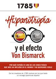 Hispanotropía y el efecto von bismarck. Por qué España es uno de los cinco países que más ha influido en el mundo y no queremos verlo cover image