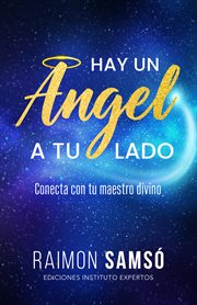 Hay un ángel a tu lado : Conecta con tu maestro divino cover image