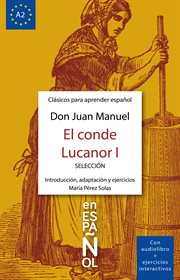 El conde Lucanor I : Clásicos para aprender español, nivel A2. Clásicos ELE cover image