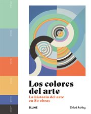 Los colores del arte : La historia del arte en 80 obras cover image