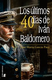 Los últimos cuarenta días de Iván Baldomero cover image