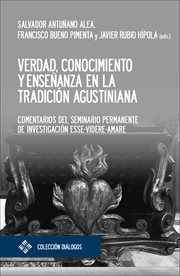 Verdad, conocimiento y enseñanza en la tradición agustiniana : Comentarios del seminario permanente de investigación Esse-Videre-Amare cover image