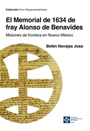 El Memorial de 1634 de fray Alonso Benavides : Misiones de frontera en Nuevo México. Foro Hispanoamericano cover image