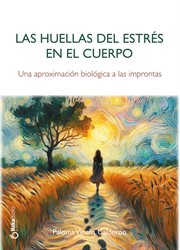 Las Huellas Del Estrés En El Cuerpo : Una Aproximación Biológica A Las Improntas cover image