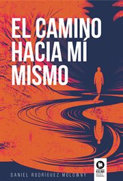El camino hacia mí mismo : Novela cover image