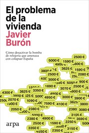 El Problema De La Vivienda : Cómo Desactivar la Bomba de Relojería Que Amenaza Con Colapsar España cover image