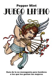 Juego Limpio : Guía de la no monogamia para hombres a los que le gustan las mujeres cover image