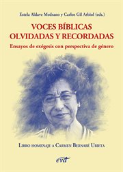 Voces Bíblicas Olvidadas Y Recordadas. Ensayos De Exégesis Con Perspectiva De Género : Homenaje a Carmen Bernabé Ubieta cover image