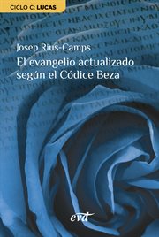 El Evangelio Actualizado Según El Códice Beza : Ciclo C: Lucas cover image
