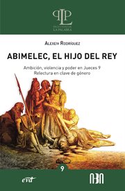 Abimelec, el Hijo del Rey : Ambición, Violencia Y Poder En Jueces 9. Relectura En Clave De Género cover image
