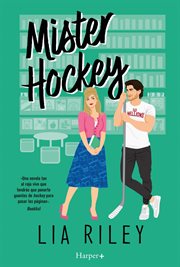Mister Hockey : Un Adictivo Romance Deportivo Con Un Delicioso Sentido Del Humor cover image