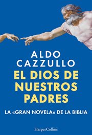 El Dios de Nuestros Padres : La Gran Novela de la Biblia cover image