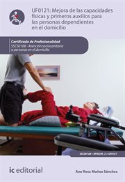 Mejora de las capacidades físicas y primeros auxilios para las personas dependientes en el domicilio : SSCS0108 cover image