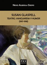 Susan Glaspell : teatro, vanguardia y humor (1917. 1918). Biblioteca Javier Coy d'estudis Nord-Americans cover image