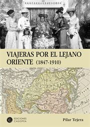 Viajeras por el Lejano Oriente : 1847-1910 cover image