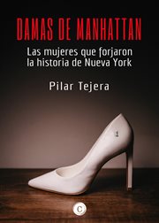 Damas de Manhattan : las mujeres que forjaron la historia de Nueva York cover image