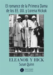 Eleanor y hick. El romance de la Primera Dama de los EE. UU. y Lorena Hickok cover image