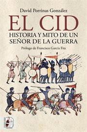 El Cid : historia y mito de un senor de la guerra cover image
